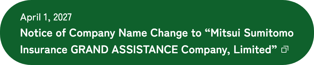 April 1, 2027 Notice of Company Name Change to “Mitsui Sumitomo Insurance GRAND ASSISTANCE Company, Limited”
